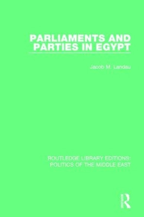 Parliaments and Parties in Egypt by Jacob M. Landau 9781138924086