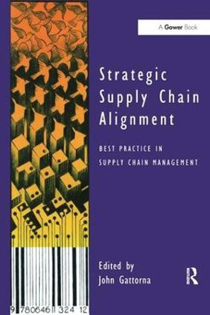 Strategic Supply Chain Alignment: Best Practice in Supply Chain Management by John Gattorna