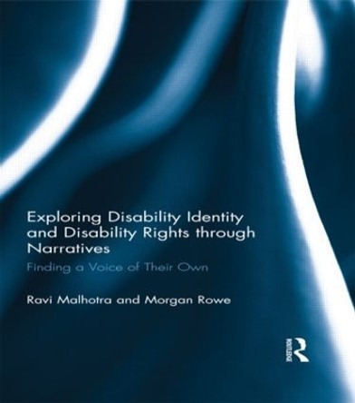 Exploring Disability Identity and Disability Rights through Narratives: Finding a Voice of Their Own by Ravi Malhotra 9781138918825