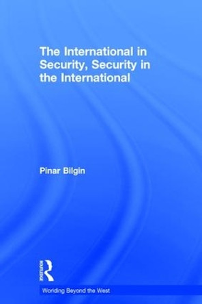 The International in Security, Security in the International by Pinar Bilgin 9781138925311