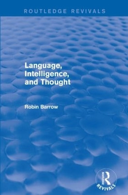 Language, Intelligence, and Thought by Robin Barrow 9781138925847