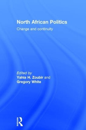 North African Politics: Change and continuity by Yahia H. Zoubir 9781138922945