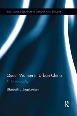 Queer Women in Urban China: An Ethnography Elisabeth L. Engebretsen 9781138929623