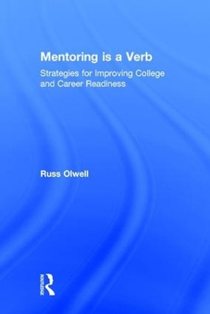 Mentoring is a Verb: Strategies for Improving College and Career Readiness by Russ Olwell 9781138930162