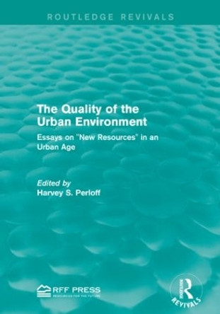 The Quality of the Urban Environment: Essays on &quot;New Resources&quot; in an Urban Age by Harvey S. Perloff 9781138930438