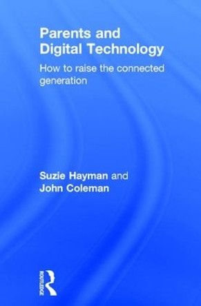 Parents and Digital Technology: How to Raise the Connected Generation by John Coleman 9781138933156