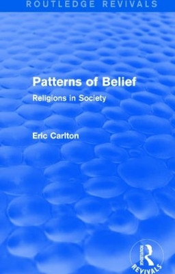 Patterns of Belief: Religions in Society by Eric Carlton 9781138934320