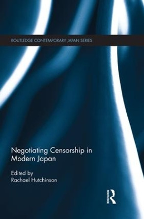 Negotiating Censorship in Modern Japan by Rachael Hutchinson 9781138934719