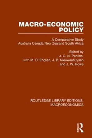 Macro-economic Policy: A Comparative Study, Australia, Canada, New Zealand and South Africa by J. O. N. Perkins 9781138940949