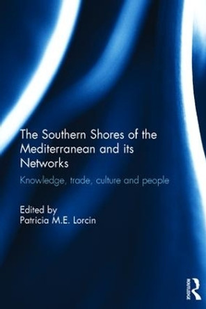 The Southern Shores of the Mediterranean and its Networks: Knowledge, Trade, Culture and People by Patricia M. E. Lorcin 9781138931961