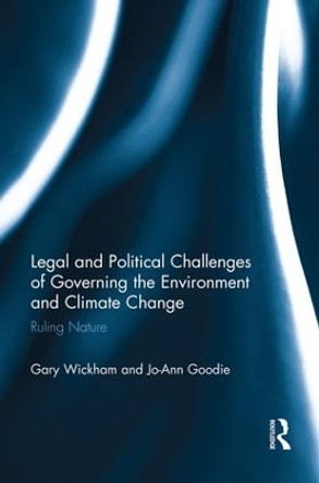 Legal and Political Challenges of Governing the Environment and Climate Change: Ruling Nature by Jo-Ann Goodie 9781138937543