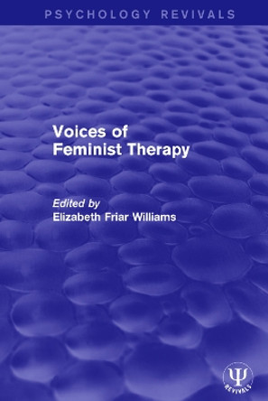 Voices of Feminist Therapy by Elizabeth Friar Williams 9781138941519