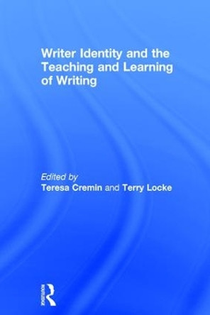 Writer Identity and the Teaching and Learning of Writing by Teresa Cremin 9781138945715