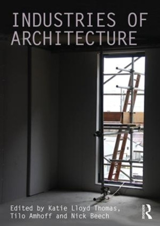 Industries of Architecture by Katie Lloyd-Thomas 9781138946828