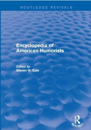 Encyclopedia of American Humorists by Steven H. Gale 9781138950269