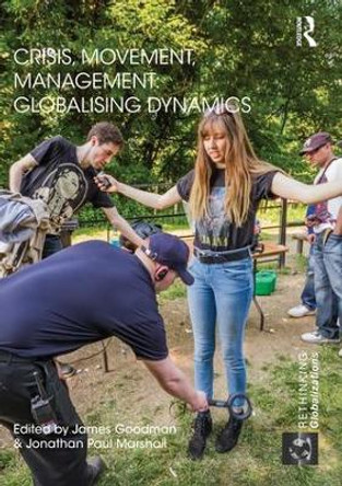 Crisis, Movement, Management: Globalising Dynamics by James Goodman 9781138951150