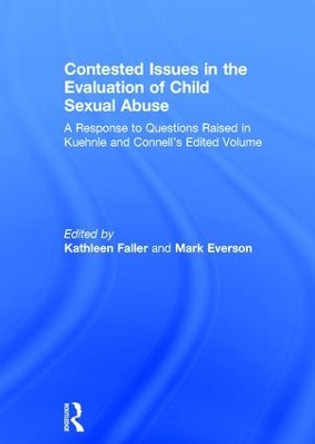 Contested Issues in the Evaluation of Child Sexual Abuse: A Response to Questions Raised in Kuehnle and Connell's Edited Volume by Kathleen Coulborn Faller 9781138954069