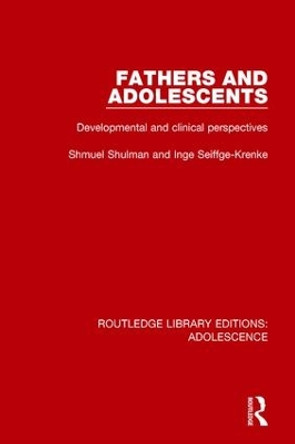 Fathers and Adolescents: Developmental and Clinical Perspectives by Shmuel Shulman 9781138954236