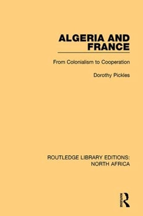 Algeria and France: From Colonialism to Cooperation by Dorothy Pickles 9781138954502