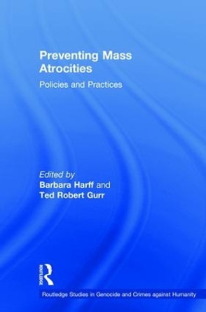 Preventing Mass Atrocities: Policies and Practices by Barbara Harff 9781138956001