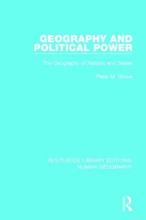 Geography and Political Power: The Geography of Nations and States by Peter M. Slowe 9781138957282