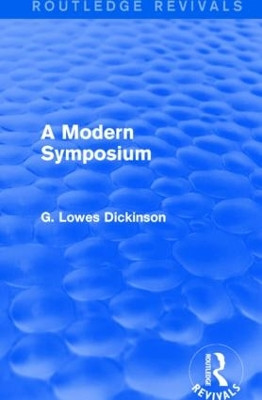 A Modern Symposium by G. Lowes Dickinson 9781138957664