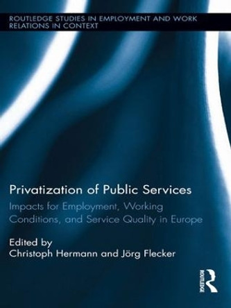 Privatization of Public Services: Impacts for Employment, Working Conditions, and Service Quality in Europe by Christoph Hermann 9781138959958