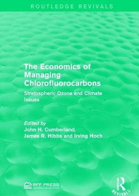 The Economics of Managing Chlorofluorocarbons: Stratospheric Ozone and Climate Issues by John H. Cumberland 9781138962477