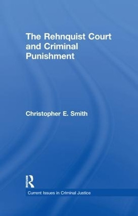 The Rehnquist Court and Criminal Punishment by Christopher E. Smith 9781138984899