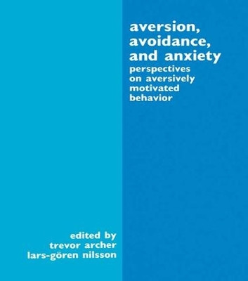 Aversion, Avoidance, and Anxiety: Perspectives on Aversively Motivated Behavior by Trevor Archer 9781138964259