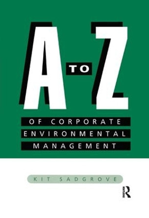 A-Z of Corporate Environmental Management by Kit Sadgrove 9781138964266