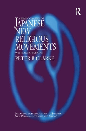 Bibliography of Japanese New Religious Movements by Peter B. Clarke 9781138964655