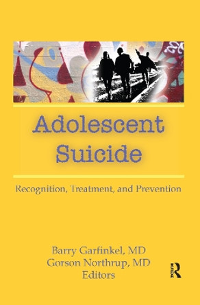 Adolescent Suicide: Recognition, Treatment, and Prevention by Barry Garfinkel 9781138965980