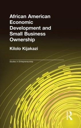 African American Economic Development and Small Business Ownership by Kilolo Kijakazi 9781138966215