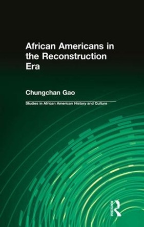 African Americans in the Reconstruction Era by Chungchan Gao 9781138966260