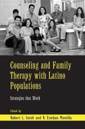 Counseling and Family Therapy with Latino Populations: Strategies that Work by Robert L. Smith 9781138966857