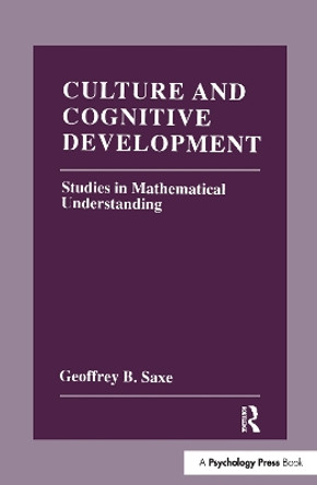 Culture and Cognitive Development: Studies in Mathematical Understanding by Geoffrey B. Saxe 9781138967106