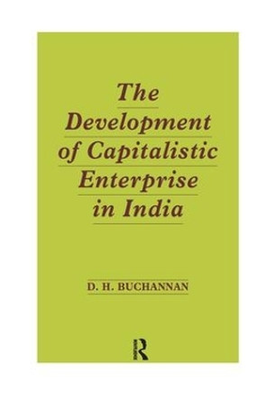 Development of Capitalistic Enterprise in India by Daniel Houston Buchanan 9781138967564