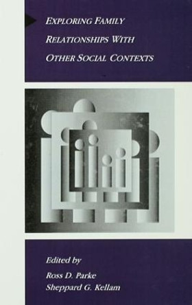 Exploring Family Relationships With Other Social Contexts by Ross D. Parke 9781138969384