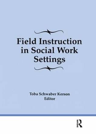 Field Instruction in Social Work Settings by Toba Schwaber Kerson 9781138969704