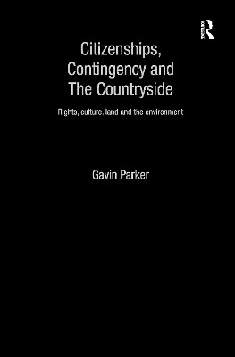 Citizenships, Contingency and the Countryside: Rights, Culture, Land and the Environment by Gavin Parker 9781138970779