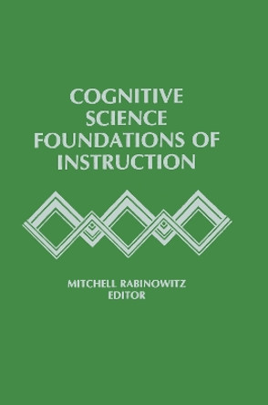 Cognitive Science Foundations of Instruction by Mitchell Rabinowitz 9781138971011