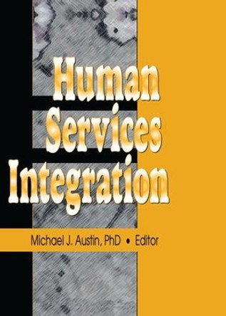 Human Services Integration by Michael J. Austin 9781138972124