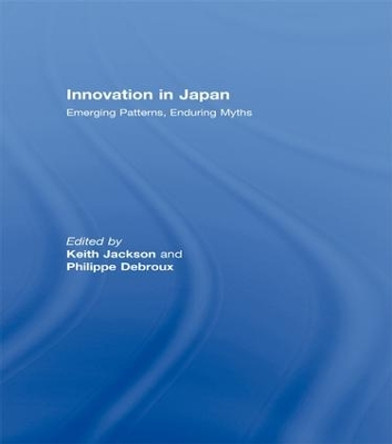 Innovation in Japan: Emerging Patterns, Enduring Myths by Keith Jackson 9781138972773