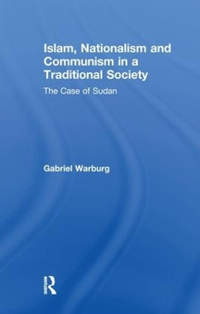 Islam, Nationalism and Communism in a Traditional Society: The Case of Sudan by Gabriel Warburg 9781138973374