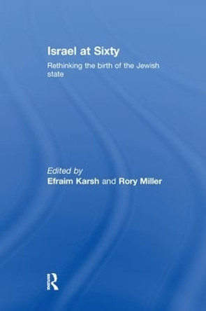 Israel at Sixty: Rethinking the birth of the Jewish state by Efraim Karsh 9781138973411