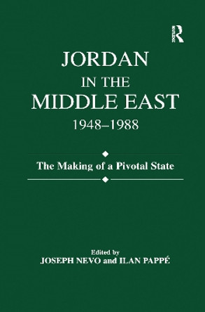 Jordan in the Middle East, 1948-1988: The Making of Pivotal State by Joseph Nevo 9781138973893