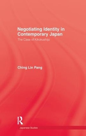Negotiating Identity In Contemporary Japan by Pang 9781138976887