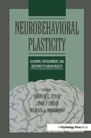 Neurobehavioral Plasticity: Learning, Development, and Response to Brain Insults by Norman E. Spear 9781138976979