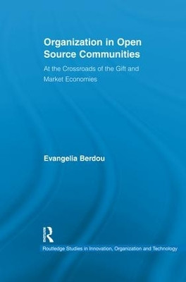 Organization in Open Source Communities: At the Crossroads of the Gift and Market Economies by Evangelia Berdou 9781138977686